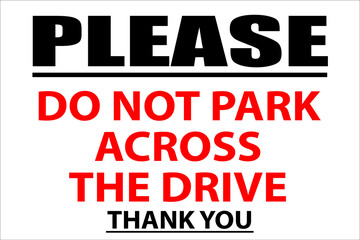 Obraz premium Please do not park across the drive sign