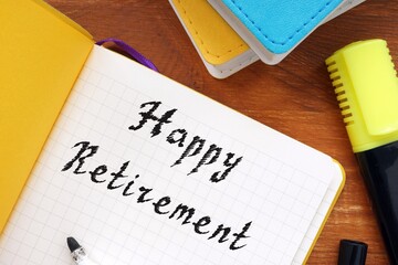 Financial concept meaning Happy Retirement with sign on the page.