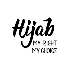 Hijab my right, my choice. Lettering. Calligraphy vector. Ink illustration. Religion Islamic quote in English