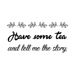 Have some tea and tell me the story. Vector Quote
