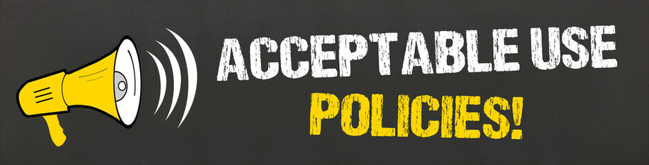 Acceptable use Policies!