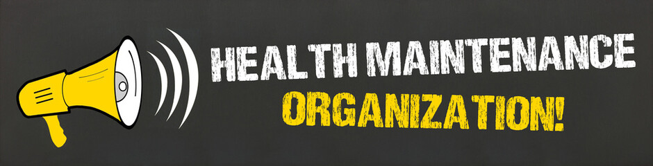 Health Maintenance Organization!