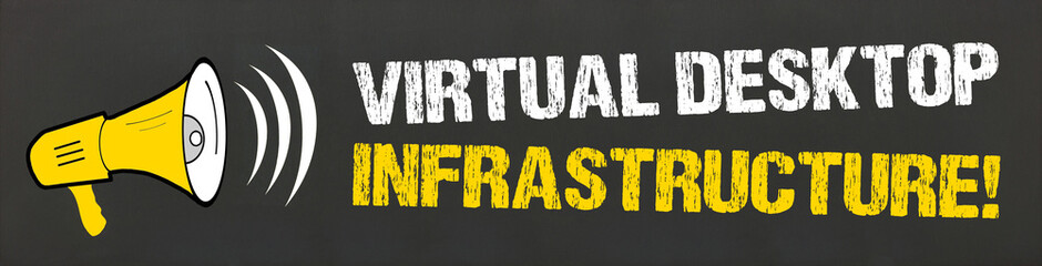 Virtual Desktop Infrastructure!