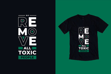 Remove all toxic people modern typography lettering motivational quotes black t shirt design suitable for fashion printing