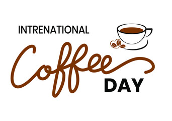 International Coffee Day quote. Hand drawn vector logotype with lettering typography and cup of cappuccino on white background. Illustration with slogan for print, banner, flyer, poster, sticker