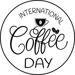 International Coffee Day quote. Hand drawn vector logotype with lettering typography and cup of cappuccino on white background. Illustration with slogan for print, banner, flyer, poster, sticker