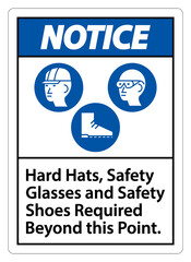 Notice Sign Hard Hats, Safety Glasses And Safety Shoes Required Beyond This Point With PPE Symbol