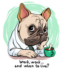 Vector illustration. Funny cartoon. A portrait of a sad bulldog who works hard and does not rest. With an inscription. Drawing for t-shirts, postcard.