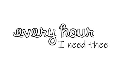Fototapeta premium Every Hour I need thee, Christian motivational quote design, Typography for print or use as poster, card, flyer or T Shirt 