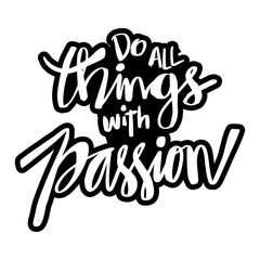 Do all things with passion. Hand drawn lettering.