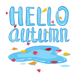 Hello Autumn lettering puddle with falling colorful leaves. Vector illustration background template
