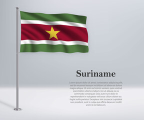 Waving flag of Suriname on flagpole. Template for independence day poster