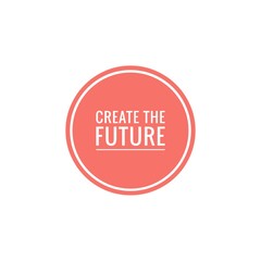 ''Create the future'' sign