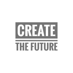 ''Create the future'' sign