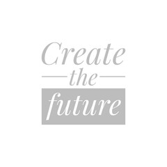 ''Create the future'' sign