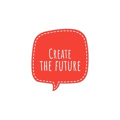 ''Create the future'' sign