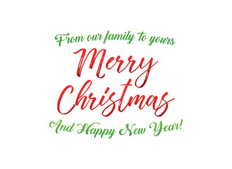 From Our Family To Yours Merry Christmas, Happy New Year, Holiday Card, Greeting Card Text Graphic Vector Illustration Background