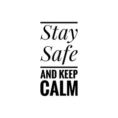''Stay safe and keep calm'' quote word illustration about stay safe during the COVID-19 and keep calm, manage anxiety, mental health care quote