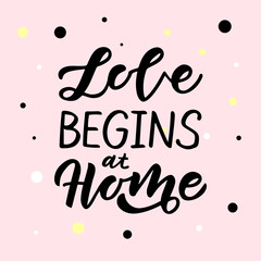 Love begins at home hand drawn lettering. Pink background
