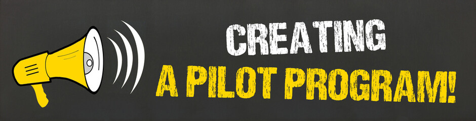 Creating a Pilot Program!