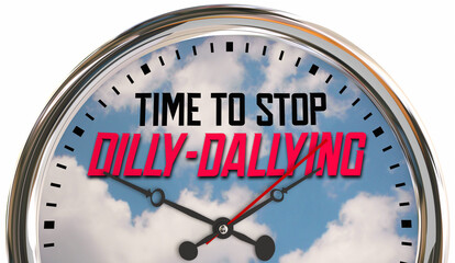 Time to Stop Dilly-Dallying Wasting Time Clock Hurry Take Action Now 3d Illustration