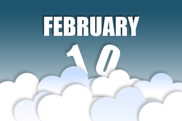 february 10th. Day 10 of month,Month name and date floating in the air on beautiful blue sky background with fluffy clouds. winter month, day of the year concept