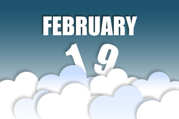 february 19th. Day 19 of month,Month name and date floating in the air on beautiful blue sky background with fluffy clouds. winter month, day of the year concept