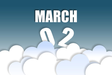 march 2nd. Day 2 of month,Month name and date floating in the air on beautiful blue sky background with fluffy clouds. spring month, day of the year concept