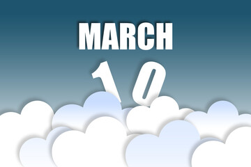 march 10th. Day 10 of month,Month name and date floating in the air on beautiful blue sky background with fluffy clouds. spring month, day of the year concept