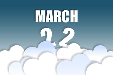 march 22nd. Day 22 of month,Month name and date floating in the air on beautiful blue sky background with fluffy clouds. spring month, day of the year concept