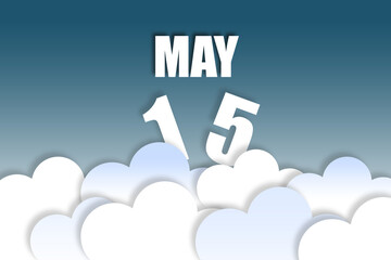 may 15th. Day 15 of month,Month name and date floating in the air on beautiful blue sky background with fluffy clouds. spring month, day of the year concept