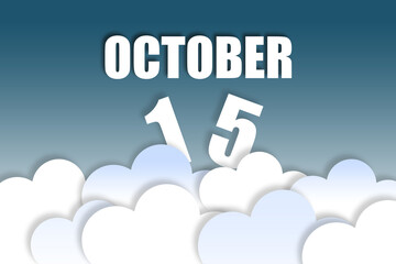 october 15th. Day 15 of month,Month name and date floating in the air on beautiful blue sky background with fluffy clouds. autumn month, day of the year concept