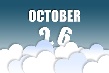 october 26th. Day 26 of month,Month name and date floating in the air on beautiful blue sky background with fluffy clouds. autumn month, day of the year concept
