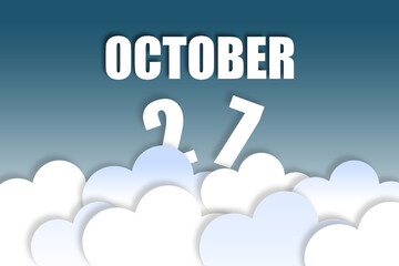 october 27th. Day 27 of month,Month name and date floating in the air on beautiful blue sky background with fluffy clouds. autumn month, day of the year concept