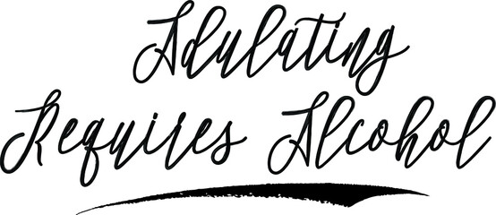 Adulating Requires Alcohol Brush Calligraphy Handwritten Typography Text on
White Background