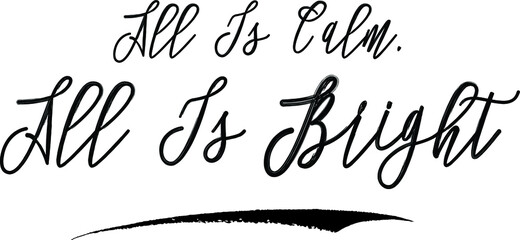 All Is Calm, All Is Bright Brush Calligraphy Handwritten Typography Text on
White Background