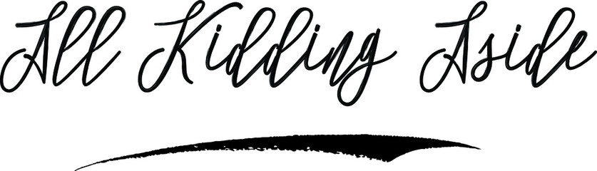 All Kidding Aside Brush Calligraphy Handwritten Typography Text on
White Background
