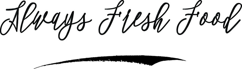 Always Fresh Food Brush Calligraphy Handwritten Typography Text on
White Background