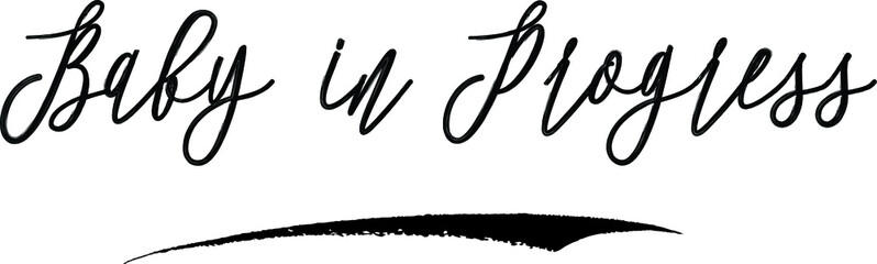 Baby in Progress Brush Calligraphy Handwritten Typography Text on
White Background