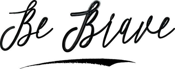 Be Brave Brush Calligraphy Handwritten Typography Text on
White Background