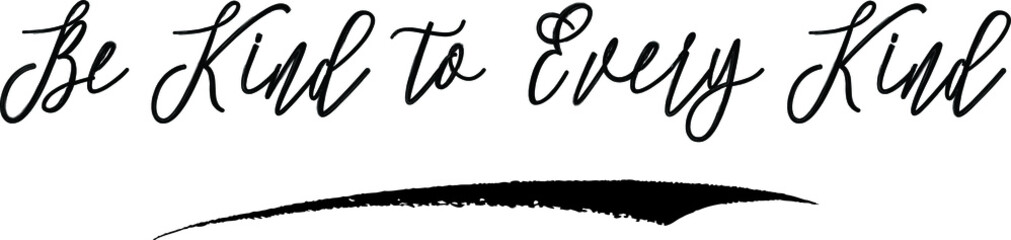 Be Kind to Every Kind Brush Calligraphy Handwritten Typography Text on
White Background