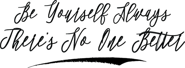 Be Yourself Always There’s No One Better Brush Calligraphy Handwritten Typography Text on
White Background