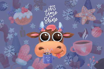It's time to shine - funny lettering Happy New Year greeting card. Cute cow or bull with Christmas decorations and cup. Raster hand drawn illustration for greeting cards, sticker, posters, invitation.