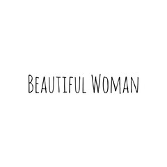 ''Beautiful Woman'' quote word illustration sign