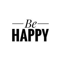 ''Be happy'' quote word illustration