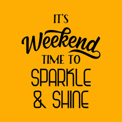 It's weekend time to sparkle and shine. Best awesome inspirational and motivational quotes about the weekend.