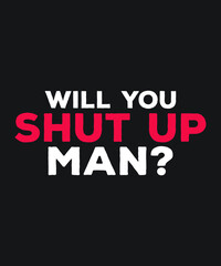 Will you shut Up T-shirt Design From  USA Debate Campaign