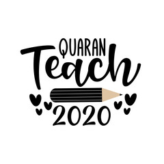 Quaranteach 2020- funny text with pencil. Good for t shirt , card, poster, gift design for teacher.