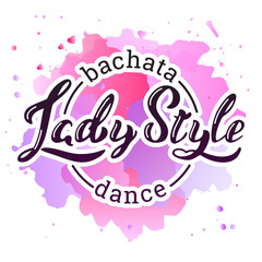 Lady Style Bachata Dance. Hand written phrase 