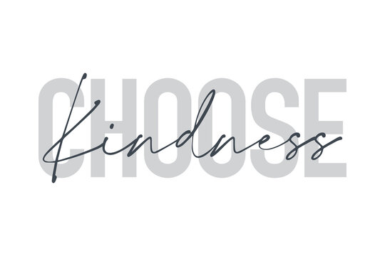 Modern, urban, simple graphic design of a saying "Choose Kindness" in grey colors. Handwritten typography.